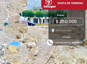Terreno / Lote , Arequipa · Venta De Terreno Con Ubicacion Estrategica Para Proyectos En Cerro Colorado