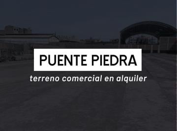 Terreno / Lote , Lima · Alquiler de Terreno Comercia (I2)en Puente Piedra