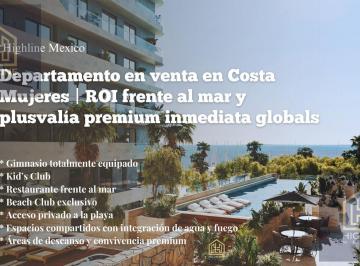 Departamento · 96m² · 2 Recámaras · 1 Estacionamiento · Departamento en Venta en Costa Mujeres | Roi Frente Al Mar y Plusvalía Premium Inmediata Global.