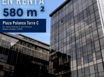 Oficina , Miguel Hidalgo · Oficinas Acondicionadas en Renta en Plaza Polanco Torre C – 580 m² Divisibles
