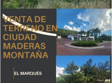 Terreno / Lote , El Marqués · Terreno en Venta en Ciudad Maderas Montaña Ideal Para Construir Una Casa en Tan Solo 1, 100,000